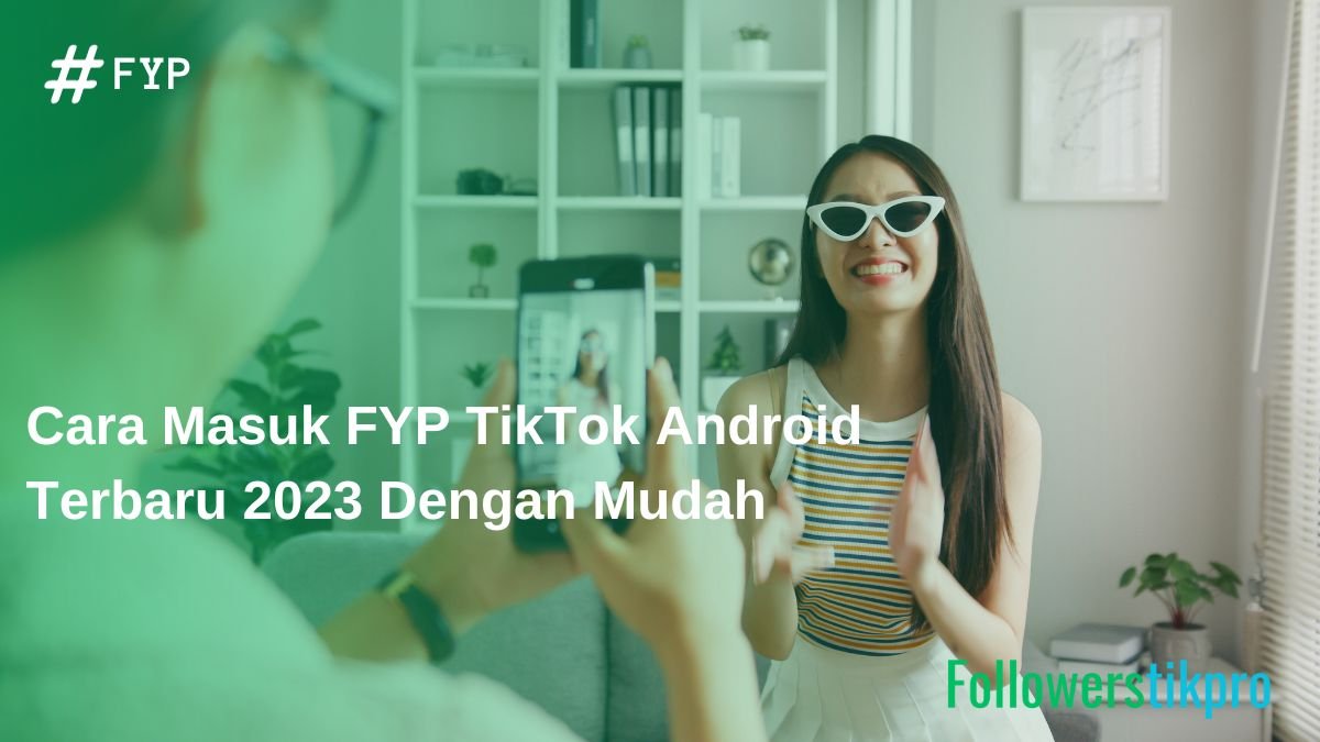 6 Cara Masuk FYP TikTok Android Terbaru 2023 Dengan Mudah